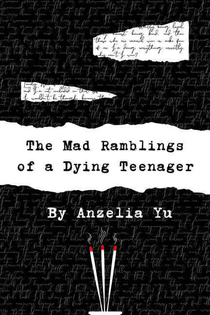 The Mad Ramblings of a Dying Teenager - Anzelia Yu