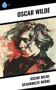 Cover-Bild zum Titel 'Oscar Wilde: Gesammelte Werke' von 'Oscar Wilde'