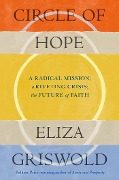 Circle of Hope: A radical mission; a riveting crisis; the future of faith - Eliza Griswold