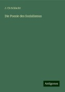 Die Poesie des Sozialismus - J. Ch Schlecht