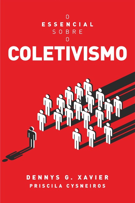 O essencial sobre o coletivismo - Dennys Garcia Xavier, Priscila Cysneiros