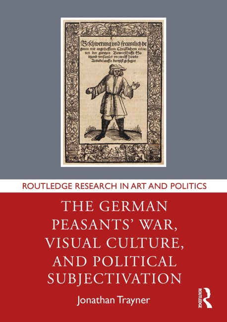 The German Peasants' War, Visual Culture, and Political Subjectivation - Jonathan Trayner