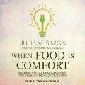 When Food Is Comfort: Nurture Yourself Mindfully, Rewire Your Brain, and End Emotional Eating - Julie M. Simon