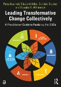Leading Transformative Change Collectively - Petra Kuenkel, Elisabeth Kuhn, Dominic Stucker, Douglas F. Williamson