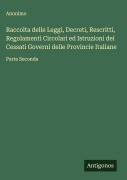 Cover-Bild zum Titel 'Raccolta delle Leggi, Decreti, Rescritti, Regolamenti Circolari ed Istruzioni dei Cessati Governi delle Provincie Italiane' von 'Anonimo'