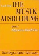 Cover-Bild zum Titel 'Die Musikausbildung I. Allgemeine Musiklehre' von 'Erich Wolf'