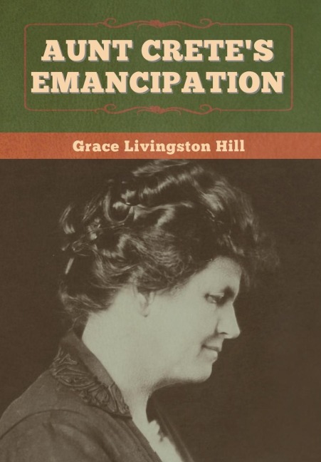 Aunt Crete's Emancipation - Grace Livingston Hill