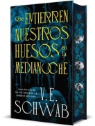 Cover-Bild zum Titel 'Que Entierren Nuestros Huesos En La Medianoche (Cartone+sobrec.+Cantos)' von 'V E Schwab'