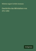 Cover-Bild zum Titel 'Geschichte des Mittelalters von 375-1492' von 'Wilhelm August Gottlieb Assmann'