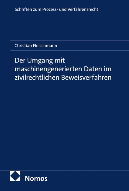 Der Umgang mit maschinengenerierten Daten im zivilrechtlichen Beweisverfahren - Christian Fleischmann