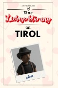 Cover-Bild zum Titel 'Eine Liebeserklärung an Tirol' von 'Alice Lehmann'