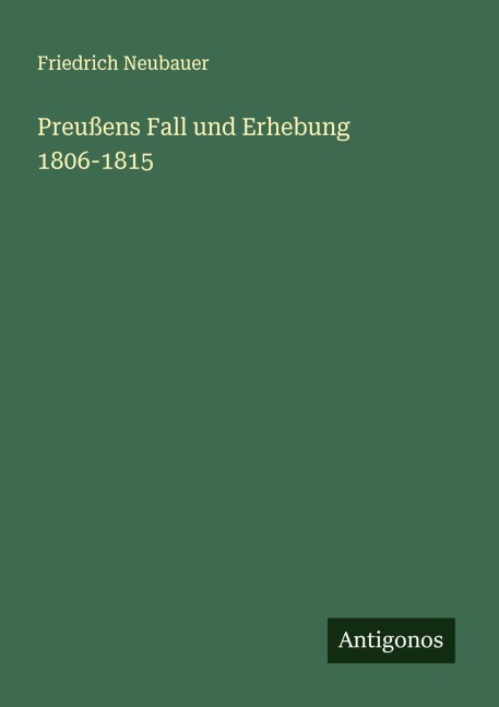 Preußens Fall und Erhebung 1806-1815 - Friedrich Neubauer