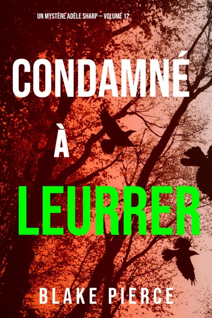 Condamné à Leurrer (Un Mystère Adèle Sharp - Volume 12) - Blake Pierce