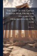 Cover-Bild zum Titel 'The Tale of the Great Persian War, From the Histories of Herodotus by G.W. Cox' von 'Herodotus'