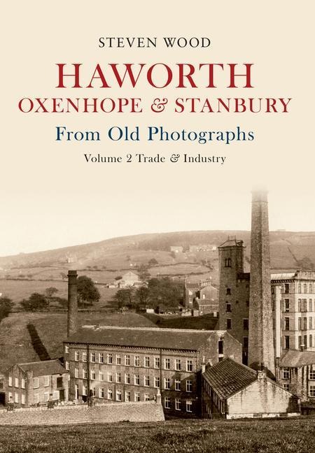 Haworth, Oxenhope & Stanbury from Old Photographs Volume 2 - Steven Wood