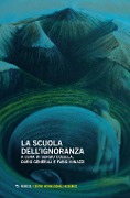 Cover-Bild zum Titel 'La scuola dell'ignoranza. Atti della giornata di studi (Milano, 26 maggio 2018)' von ''