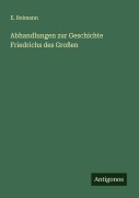 Cover-Bild zum Titel 'Abhandlungen zur Geschichte Friedrichs des Großen' von 'E. Reimann'