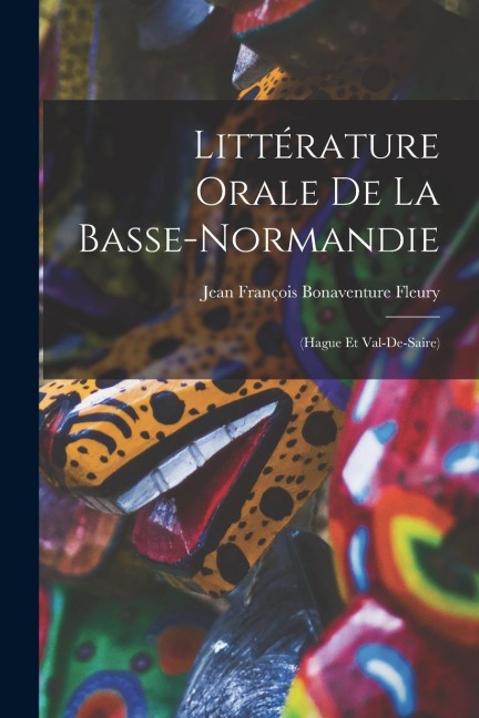 Littérature Orale De La Basse-Normandie - Jean François Bonaventure Fleury