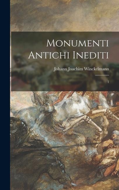 Monumenti antichi inediti: 1 - Johann Joachim Winckelmann