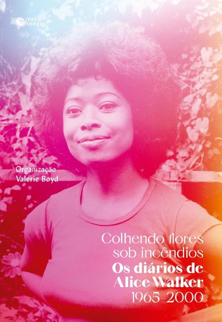 Colhendo flores sob incêndios: Os diários de Alice Walker - Alice Walker, Valerie Boyd
