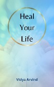Cover-Bild zum Titel 'Heal Your Life' von 'Vidya Arvind'