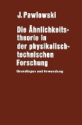 Cover-Bild zum Titel 'Die Ähnlichkeitstheorie in der physikalisch-technischen Forschung' von 'J. Pawlowski'