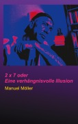 Cover-Bild zum Titel '2 x 7 oder Eine verhängnisvolle Illusion' von 'Manuel Möller'