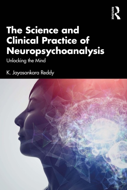 The Science and Clinical Practice of Neuropsychoanalysis - K. Jayasankara Reddy