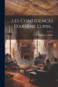 Cover-Bild zum Titel '...les Confidences D'arsène Lupin...' von 'Maurice Leblanc'