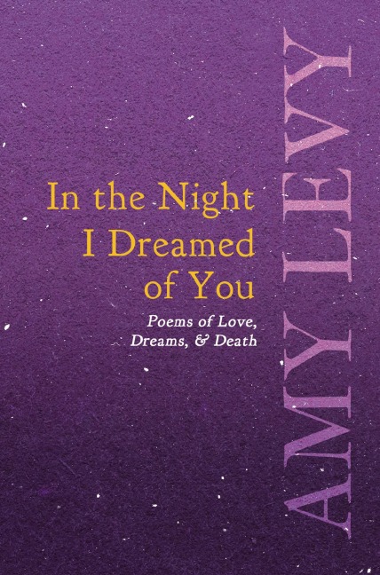 In the Night I Dreamed of You - Poems of Love, Dreams, & Death - Amy Levy