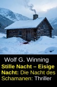 Cover-Bild zum Titel 'Stille Nacht - Eisige Nacht: Die Nacht des Schamanen: Thriller' von 'Wolf G. Winning'