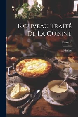 Nouveau Traité De La Cuisine; Volume 2 - Menon
