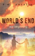 Cover-Bild zum Titel 'World's end. Our beginning.' von 'R. M. Amerein'