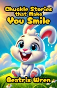 Cover-Bild zum Titel 'Chuckle Stories that Make You Smile' von 'Beatrix Wren'