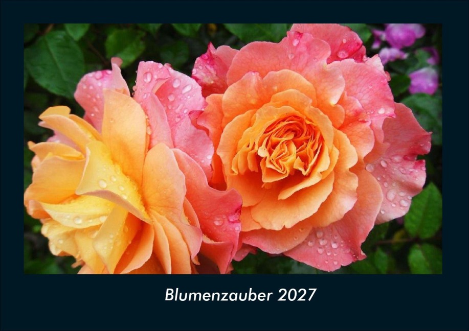 Blumenzauber 2027 Fotokalender DIN A4 - Tobias Schmitt, Kevin Heber