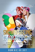 Cover-Bild zum Titel 'Snowboarding Is For Everyone' von 'Dominic Kelsey'