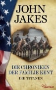Cover-Bild zum Titel 'Die Chroniken der Familie Kent - Die Titanen' von 'John Jakes'