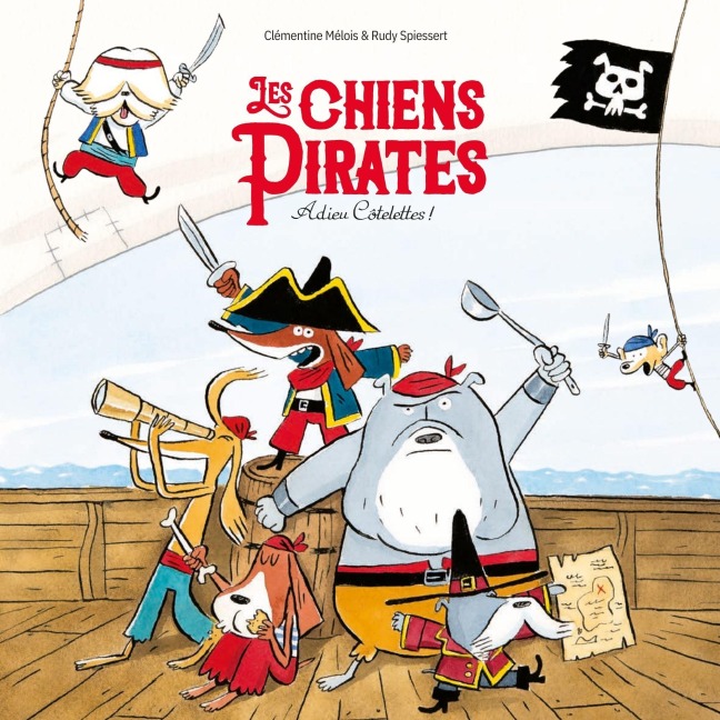 Les Chiens Pirates - Adieu Côtelettes - Clémentine Mélois, Rudy Spiessert