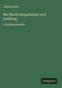 Cover-Bild zum Titel 'Wie Wiselis Weg gefunden wird Erzählung' von 'Johanna Spyri'
