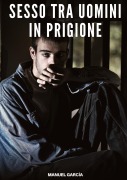 Cover-Bild zum Titel 'Sesso tra Uomini in Prigione' von 'Manuel García'