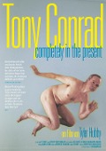 Tony Conrad: Completely in the present - Tony Conrad: Completely in the present