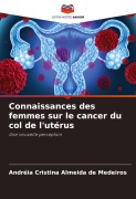 Cover-Bild zum Titel 'Connaissances des femmes sur le cancer du col de l'utérus' von 'Andréia Cristina Almeida de Medeiros'