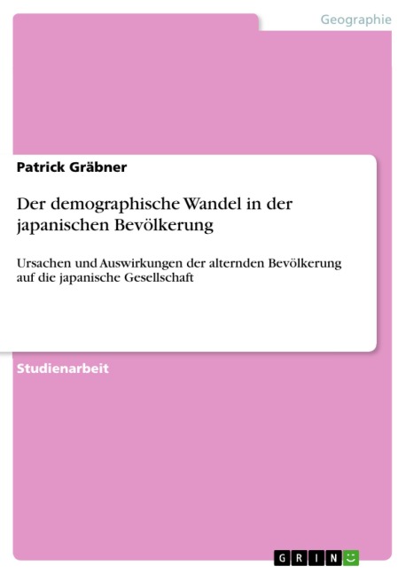 Der demographische Wandel in der japanischen Bevölkerung - Patrick Gräbner