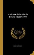 Cover-Bild zum Titel 'Archives de la ville de Bourges avant 1790.' von 'Henry Jongleux'