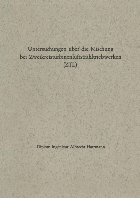 Untersuchungen über die Mischung bei Zweikreisturbinenluftstrahltriebwerken (ZTL) - Albrecht Hartmann