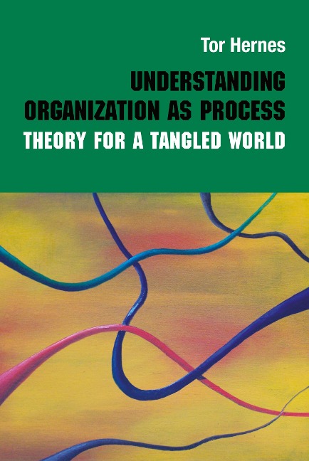 Understanding Organization as Process - Tor Hernes