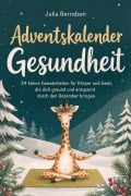 Cover-Bild zum Titel 'Adventskalender Gesundheit: 24 kleine Gewohnheiten für Körper und Geist, die dich gesund und entspannt durch den Dezember bringen' von 'Julia Berndsen'
