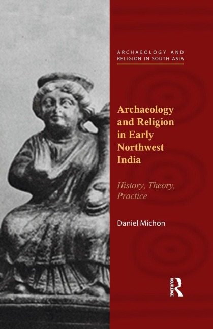 Archaeology and Religion in Early Northwest India - Daniel Michon