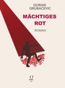 Cover-Bild zum Titel 'Mächtiges Rot' von 'Goran Grubacevic'