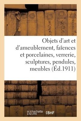 Objets d'Art Et d'Ameublement, Faîences Et Porcelaines, Objets Divers, Verrerie, Sculptures - Mm Mannheim